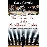 The Rise and Fall of the Neoliberal Order: America and the World in the Free Market Era