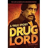 Drug Lord: A True Story: The Life and Death of a Mexican Kingpin