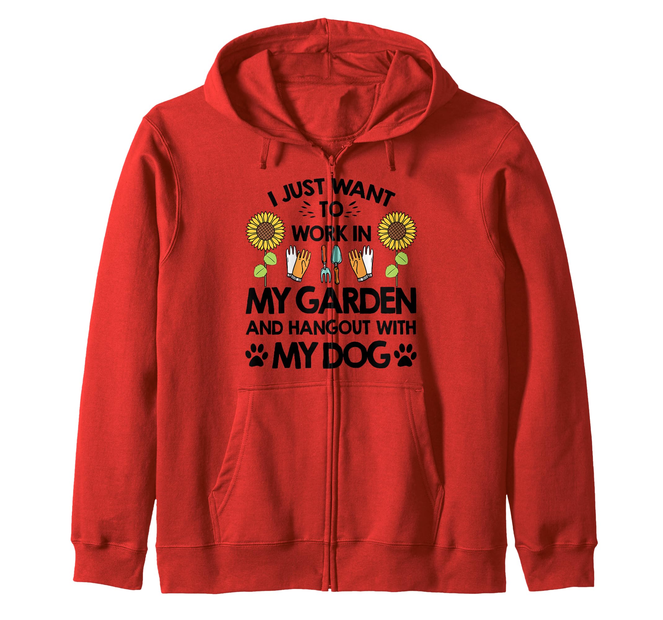 Gardener I Just Want To Work In My Garden Hang Out With Dog Zip Hoodie