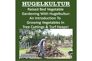 Hugelkultur: Raised Bed Vegetable Gardening with Hugelkultur: An Introduction to Growing Vegetables in Tree Cuttings and Turf