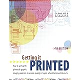 Getting It Printed: How to Work With Printers and Graphic Imaging Services to Assure Quality, Stay on Schedule and Control Co
