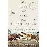 The Rise and Fall of the Dinosaurs: A New History of a Lost World