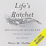 Life’s Ratchet: How Molecular Machines Extract