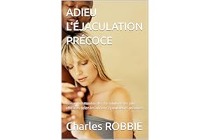 ADIEU L’ÉJACULATION PRÉCOCE: Revue commentée des 10 solutions les plus efficaces selon les anciens éjaculateurs précoces (Fre