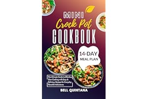 Mini Crock Pot Recipe Cookbook: The Ultimate Guide to Effortless Slow Cooking with Easy & Delicious Recipes for Everyday Flav