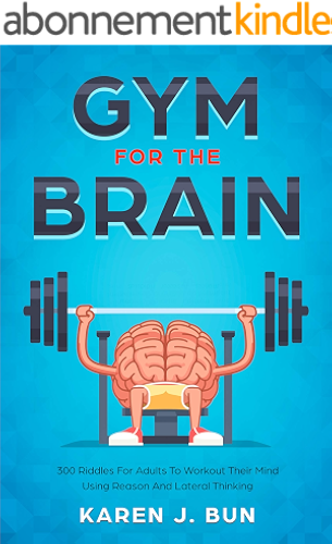 Download Gym For The Brain: 300 Riddles For Adults To Workout Their Mind Using Reason And Lateral Thinking (English Edition) PDF