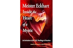 Meister Eckhart: Inside the Heart of a Mystic: An Invitation to His Life, Teachings, and Practices