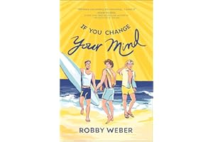 If You Change Your Mind: A Sweet and Funny YA LGBTQ+ Romance Set Over One Summer