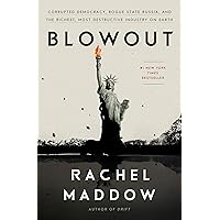 Blowout: Corrupted Democracy, Rogue State Russia, and the Richest, Most Destructive Industry on Earth