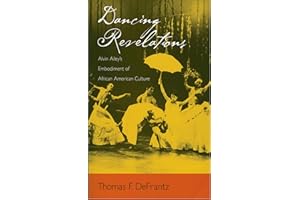 DANCING REVELATIONS:ALVIN AILEY'S EMBODIMENT OF AFRICAN AMERICAN CULTURE: Alvin Ailey's Embodiment of African American Culture