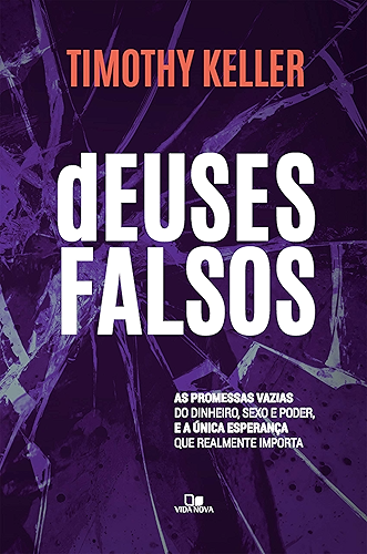 Download Deuses falsos: As promessas vazias do dinheiro, sexo e poder, e a única esperança que realmente importa (Portuguese Edition) PDF