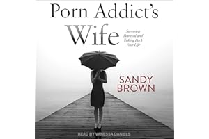 Porn Addict’s Wife: Surviving Betrayal and Taking Back Your Life