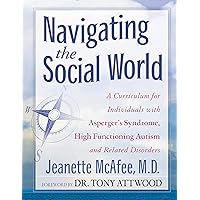 Navigating the Social World: A Curriculum for Individuals with Asperger's Syndrome, High Functioning Autism and Related Disor