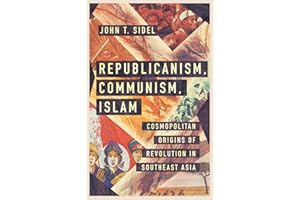 Republicanism, Communism, Islam: Cosmopolitan Origins of Revolution in Southeast Asia