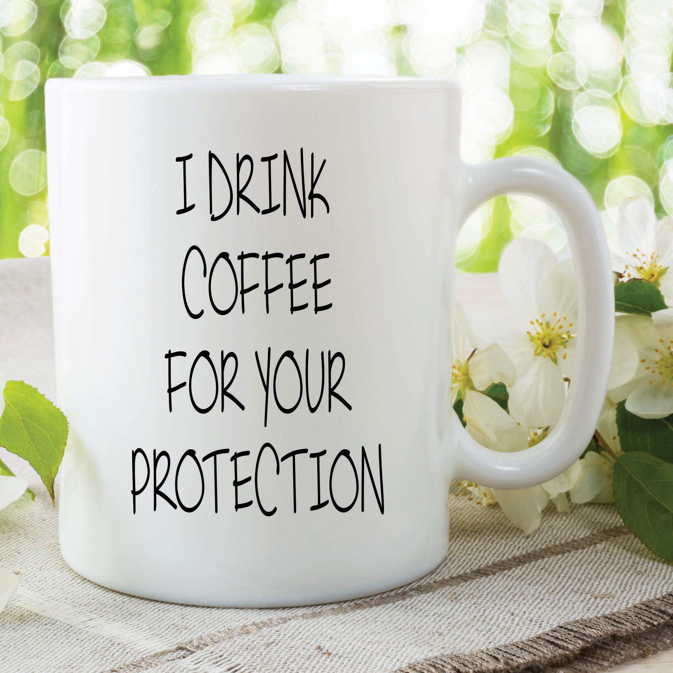 Novelty Funny Mugs I Drink Coffee for Your Protection Birthday Friend WSDMUG538