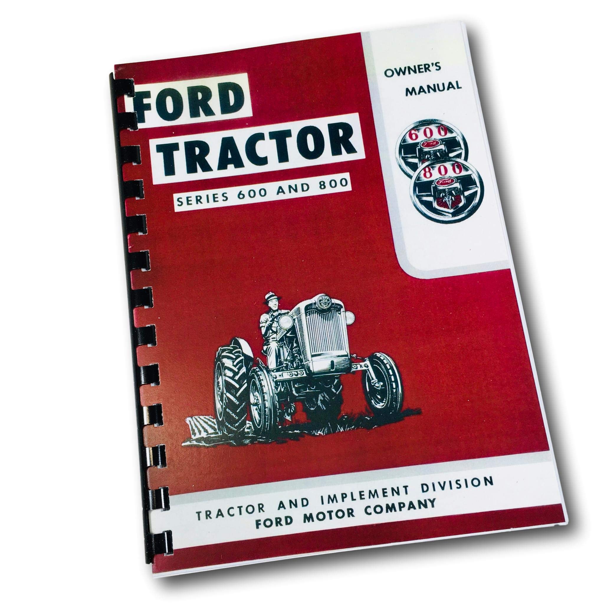 1955 1956 1957 FORD TRACTOR 600 & 800 SERIES OWNERS INSTRUCTION & OPERATING  MANUAL - USERS GUIDE - INCLUDES: Model 600 (620, 630, 640, 650, & 660), ...