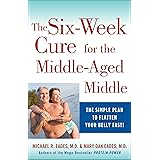 The 6-Week Cure for the Middle-Aged Middle: The Simple Plan to Flatten Your Belly Fast!