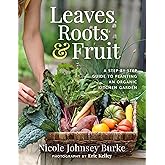Leaves, Roots & Fruit: A Step-by-Step Guide to Planting an Organic Kitchen Garden