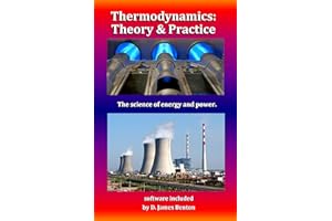 Thermodynamics: Theory & Practice: The science of energy and power.