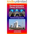 Thermodynamics: Theory &amp; Practice: The science of energy and power.