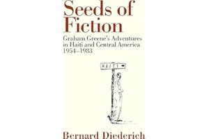 Seeds of Fiction: Graham Greene's Adventures in Haiti and Central America 1954–1983