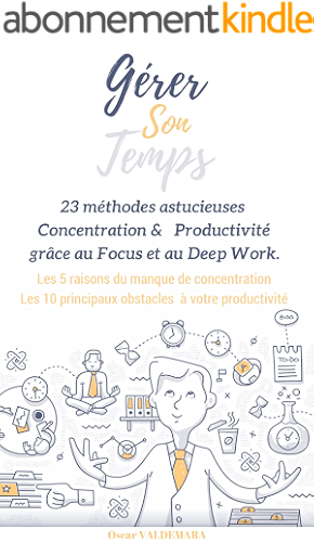 Download Gérer son temps : 23 méthodes astucieuses et sans stress  pour stimuler votre concentration et votre productivité grâce au Focus et au Deep Work: 5 raisons au manque de concentration + 10 obstacles PDF