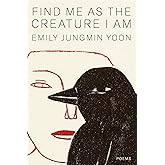 Find Me as the Creature I Am: Poems