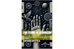 L'Art Éternel de la Divination: Découvrez les Secrets du Tarot, de l'Astrologie, des Runes et de la Chiromancie (French Editi