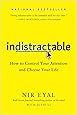 Indistractable: How to Control Your Attention and Choose Your Life