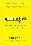 Indistractable: How to Control Your Attention and Choose Your Life