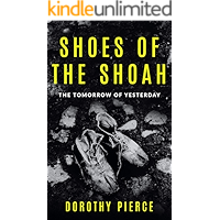 Shoes of the Shoah: The Tomorrow of Yesterday (Holocaust Survivor True Stories WWII Book 5) book cover Shoes of the Shoah: The Tomorrow of Yesterday (Holocaust Survivor True Stories WWII Book 5) book cover