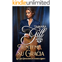 Tiénteme, su Gracia (Liga de Caballeros Incasables nº 1) (Spanish Edition) book cover