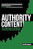Authority Content: The Simple System for Building Your Brand, Sales, and Credibility