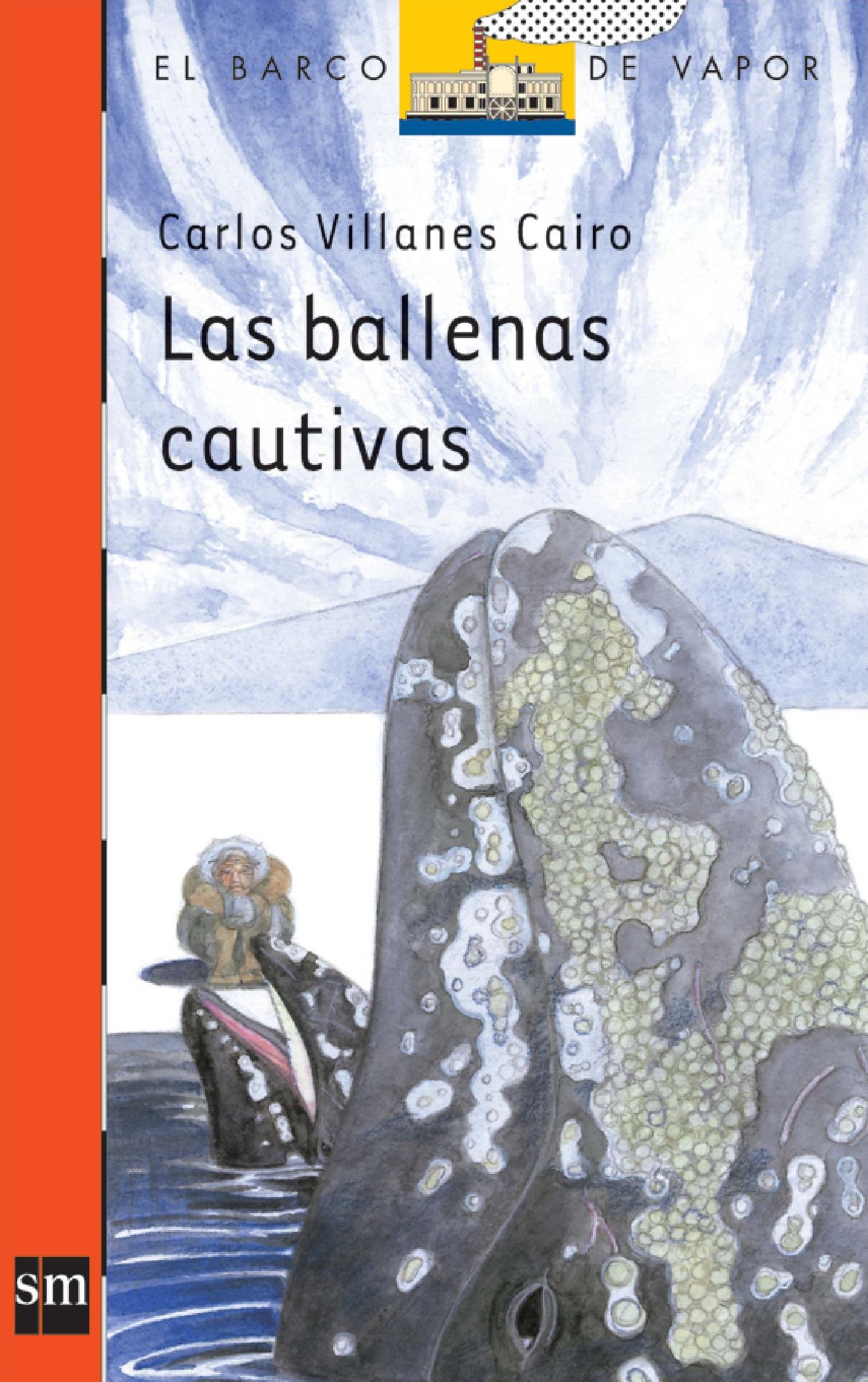 Amazon Com Las Ballenas Cautivas El Barco De Vapor Naranja Spanish Edition 9788467547115 Villanes Cairo Carlos Gaban Bravo Jesus Leon Esperanza Books
