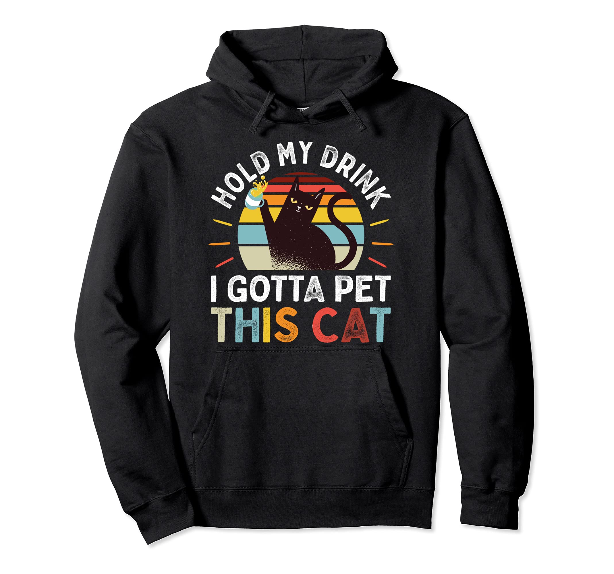 Hold My Drink I Gotta Pet This Cat Funny Humor Gift Pullover Hoodie