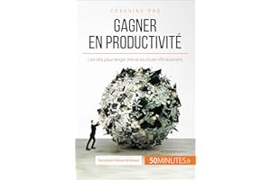 Gagner en productivité: Les clés pour ranger, trier et structurer efficacement (Coaching pro t. 70) (French Edition)