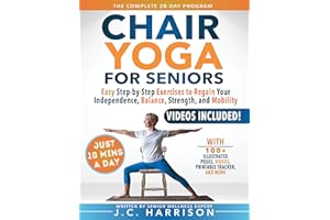 10 Minute Chair Yoga for Seniors Over 60: 28-Day Program Over 100 Illustrated Poses For Flexibility, Balance & Mobility Desig