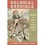 Colonial Crucible: Empire in the Making of the Modern American State