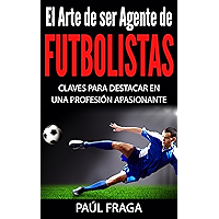 El Arte de ser Agente de Futbolistas: Claves para destacar en una profesión apasionante (Spanish Edition) book cover El Arte de ser Agente de Futbolistas: Claves para destacar en una profesión apasionante (Spanish Edition) book cover
