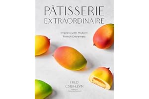 Pâtisserie Extraordinaire: Impress with Modern French Entremets
