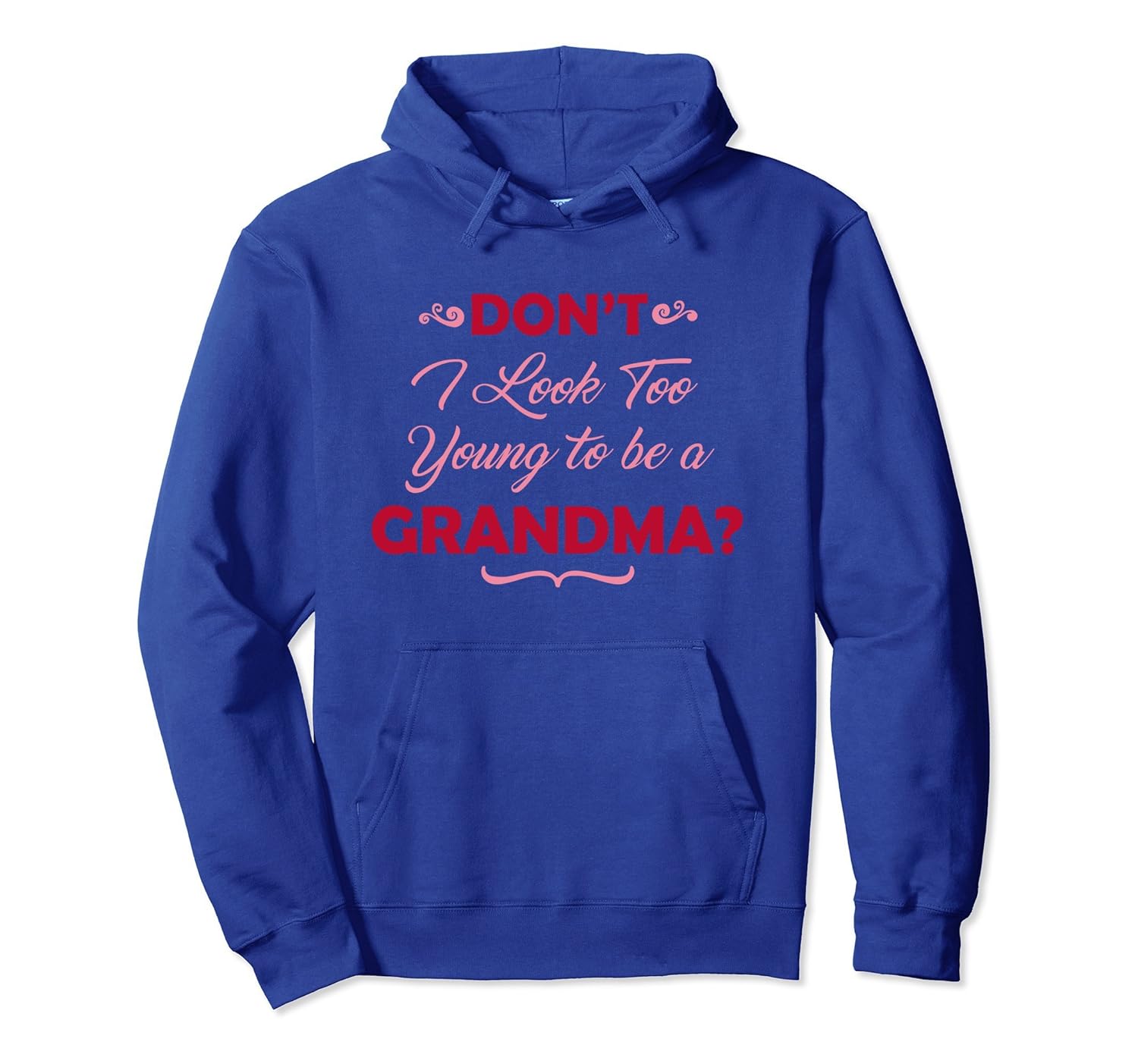 Don't I Look Too Young to be a Grandma Hoodie Sweatshirt- TPT