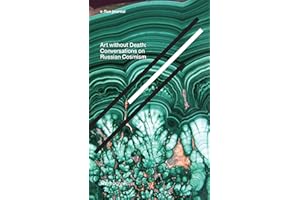 Art Without Death - Conversations on Russian Cosmism. e-flux journal