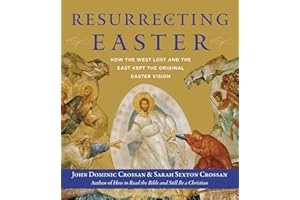 Resurrecting Easter: How the West Lost and the East Kept the Original Easter Vision �C An Illustrated Journey of Ancient Commu
