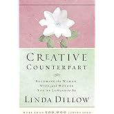 Creative Counterpart : Becoming the Woman, Wife, and Mother You Have Longed To Be