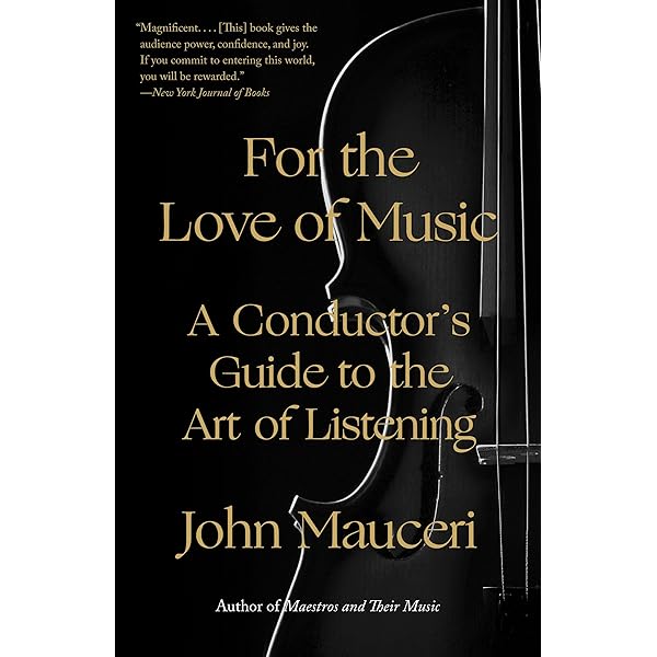 For the Love of Music: A Conductor's Guide to the Art of Listening For the Love of Music: A Conductor's Guide to the Art of Listening