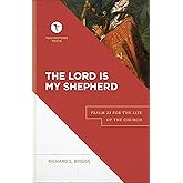 The Lord Is My Shepherd: Psalm 23 for the Life of the Church (A Biblical Commentary & Exposition of Psalm 23) (Touchstone Texts)