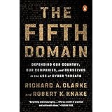 The Fifth Domain: Defending Our Country, Our Companies, and Ourselves in the Age of Cyber Threats