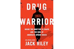Drug Warrior: Inside the Hunt for El Chapo and the Rise of America's Opioid Crisis