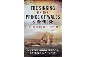 The Sinking of the Prince of Wales & Repulse: The End of the Battleship Era