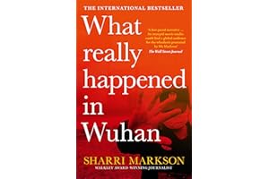 What Really Happened In Wuhan: A Virus Like No Other, Countless Infections, Millions of Deaths